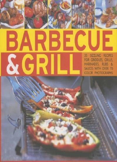 Barbecue and Grill: 30 Sizzling Recipes for Successful Barbecuin